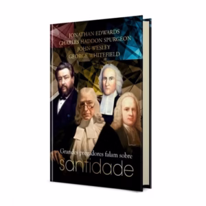 Grandes Pregadores Falam Sobre Santidade | Edwards Spurgeon
