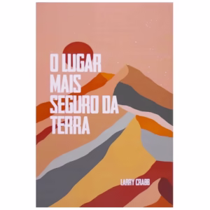 Livro O Lugar Mais Seguro da Terra | Larry Crabb