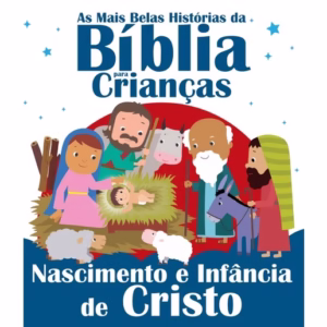 As Mais Belas Histórias da Bíblia para Crianças - Nascimento e Infância de Cristo