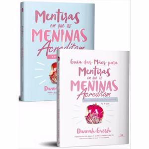 Kit Mentiras em que as Meninas Acreditam e a Verdade que as Liberta + Guia Para as Mães