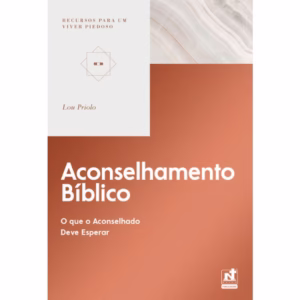 Aconselhamento Bíblico | Recursos para um Viver Piedoso | Lou Priolo