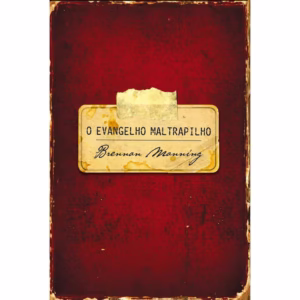 O Evangelho Maltrapilho - Brennan Manning