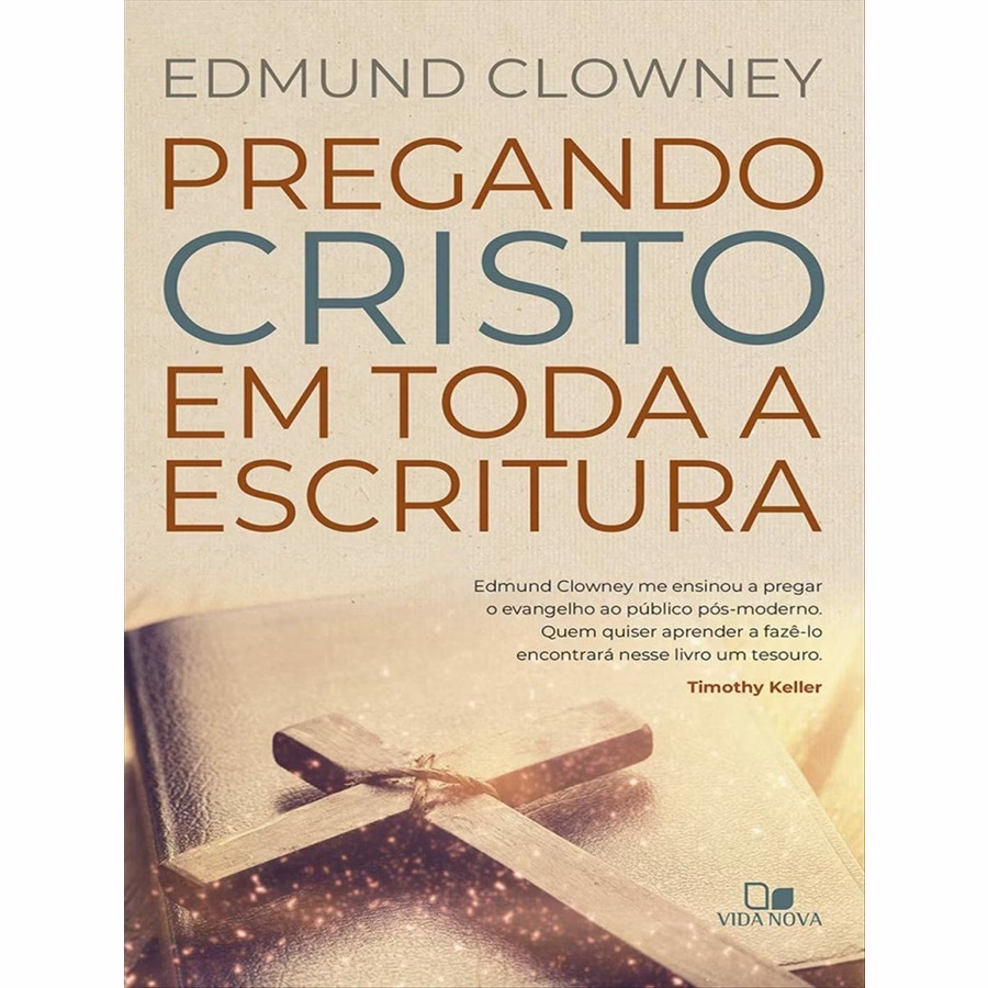 Pregando Cristo em Toda a Escritura - Vida Nova