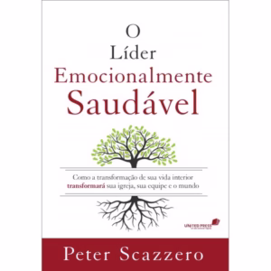 O líder emocionalmente saudável - Peter Scazzero