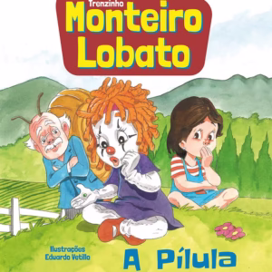 MONTEIRO LOBATO A PÍLULA FALANTE