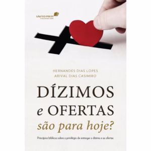Dízimos e ofertas são para hoje? - Hernandes Dias Lopes