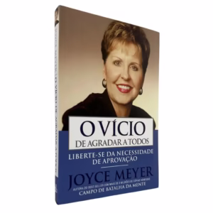 O Vício de Agradar a Todos - Joyce Meyer
