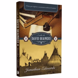 A Vida de David Brainerd - Jonathan Edwards