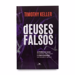 Deuses Falsos - Timothy Keller