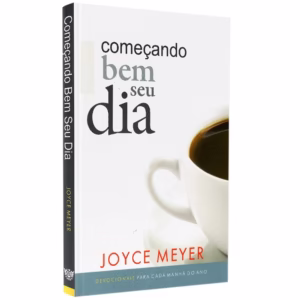 Começando Bem seu Dia - Joyce Meyer