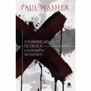O evangelho de Deus e o evangelho do homem - Paul Washer