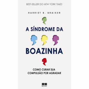 A SÍNDROME DA BOAZINHA COMO CURAR SUA COMPULSÃO POR AGRADAR